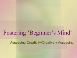 Fostering Beginners Mind Assessing CreativityCreatively Assessing Framing Inquiry