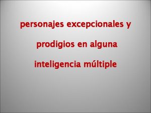 personajes excepcionales y prodigios en alguna inteligencia mltiple