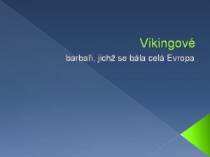 Vikingov barbai jich se bla cel Evropa Kdo