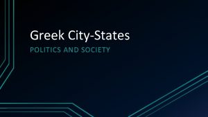 Greek CityStates POLITICS AND SOCIETY Characteristics of CityStates