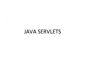 JAVA SERVLETS Servlets are small programs that execute JAVA SERVLETS Servlets are small programs that execute