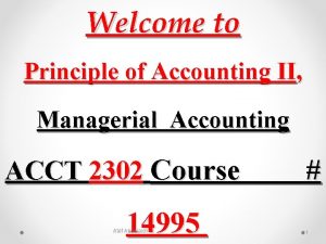 Welcome to Principle of Accounting II Managerial Accounting