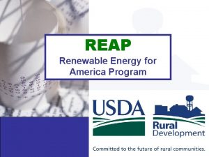 REAP Renewable Energy for America Program REAP Rural