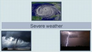 Severe weather What is Severe weather https youtu