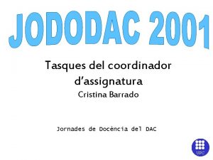 Tasques del coordinador dassignatura Cristina Barrado Jornades de