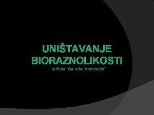 UNITAVANJE BIORAZNOLIKOSTI Iz filma Na rubu izumiranja a