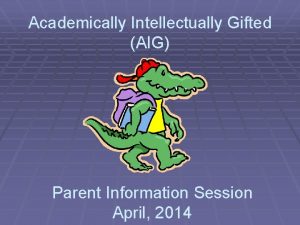 Academically Intellectually Gifted AIG Parent Information Session April