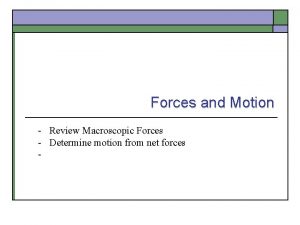 Forces and Motion Review Macroscopic Forces Determine motion