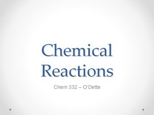 Chemical Reactions Chem 332 ODette Chemical Equation Reactants