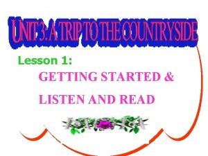 Lesson 1 GETTING STARTED LISTEN AND READ Unit
