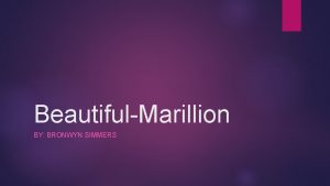 BeautifulMarillion BY BRONWYN SIMMERS Everybody knows we live