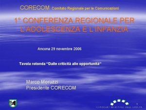 CORECOM Comitato Regionale per le Comunicazioni 1 CONFERENZA