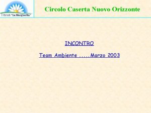 Circolo Caserta Nuovo Orizzonte INCONTRO Team Ambiente Marzo
