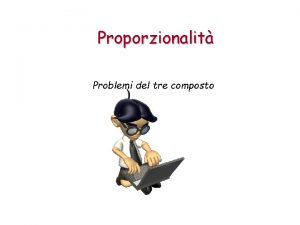 Proporzionalit Problemi del tre composto Problemi del tre