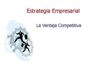 Estrategia Empresarial La Ventaja Competitiva Ventaja Competitiva y