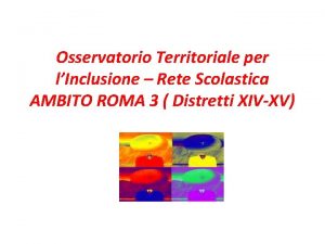 Osservatorio Territoriale per lInclusione Rete Scolastica AMBITO ROMA