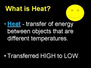 What is Heat Heat transfer of energy between