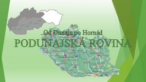 Od Dunaja po Hornd PODUNAJSK ROVINA v Podunajsk