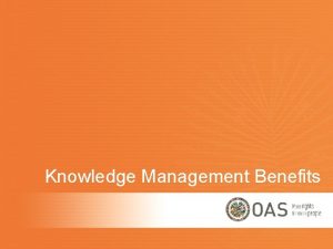 Knowledge Management Benefits KNOWLEDGE MANAGEMENT Empowering our Personnel