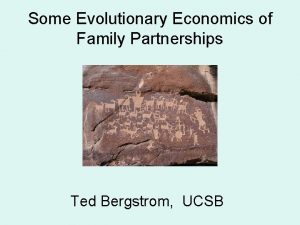Some Evolutionary Economics of Family Partnerships Ted Bergstrom
