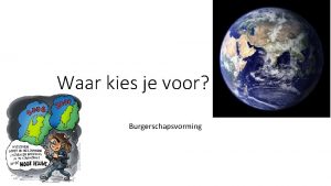 Waar kies je voor Burgerschapsvorming Burgerschap We zijn