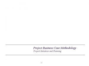 Project Business Case Methodology Project Initiation and Planning