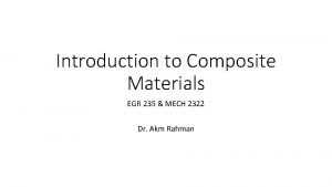 Introduction to Composite Materials EGR 235 MECH 2322