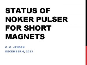 STATUS OF NOKER PULSER FOR SHORT MAGNETS C