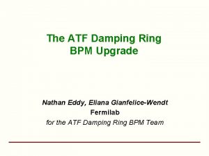 The ATF Damping Ring BPM Upgrade Nathan Eddy