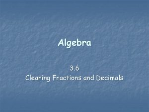 Algebra 3 6 Clearing Fractions and Decimals Clearing