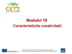 Modulul 19 Caracteristicile creativitatii Caracteristicile Cre ATi Vi