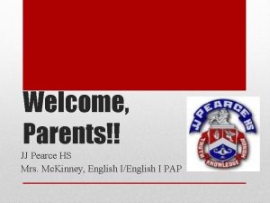 Welcome Parents JJ Pearce HS Mrs Mc Kinney