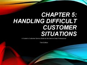 CHAPTER 5 HANDLING DIFFICULT CUSTOMER SITUATIONS A Guide