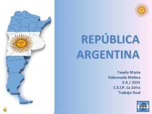 REPBLICA ARGENTINA Yanely Maria Valenzuela Molina 3 A