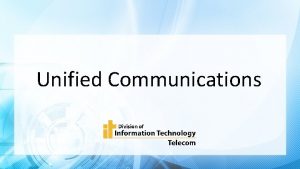 Unified Communications What is Unified Communications This phase