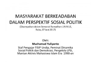 MASYARAKAT BERKEADABAN DALAM PERSPEKTIF SOSIAL POLITIK Disampaikan dalam