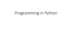 Programming in Python Python An opensourced programming language