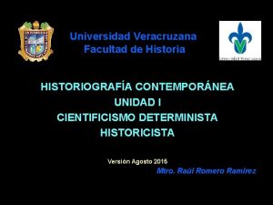 Universidad Veracruzana Facultad de Historia HISTORIOGRAFA CONTEMPORNEA UNIDAD