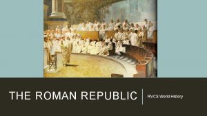 THE ROMAN REPUBLIC RVCS World History THE FOUNDING