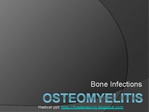 Bone Infections OSTEOMYELITIS Medical ppt http hastaneciyiz blogspot