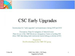 CSC Early Upgrades Current plans for early upgrades