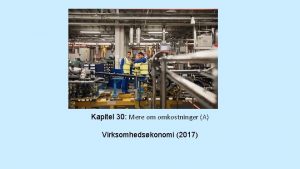 Kapitel 30 Mere om omkostninger A Virksomhedskonomi 2017