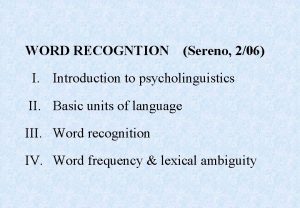 WORD RECOGNTION Sereno 206 I Introduction to psycholinguistics