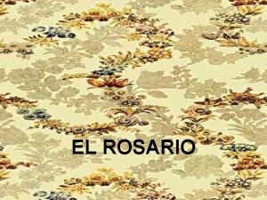 EL ROSARIO El Rosario es una cadena misteriosa