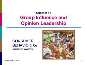 Chapter 11 Group Influence and Opinion Leadership CONSUMER