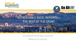 GPUGSummit REFRESHABLE EXCEL REPORTS THE REST OF THE