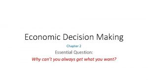 Economic Decision Making Chapter 2 Essential Question Why
