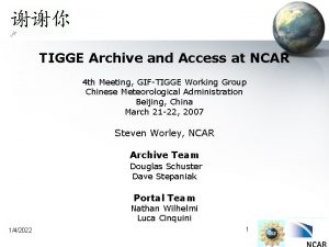 TIGGE Archive and Access at NCAR 4 th