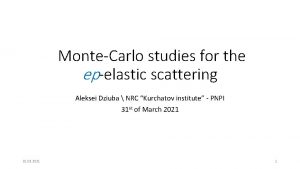 MonteCarlo studies for the epelastic scattering Aleksei Dziuba