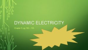 DYNAMIC ELECTRICITY Chapter 5 pg 150 155 Electricity